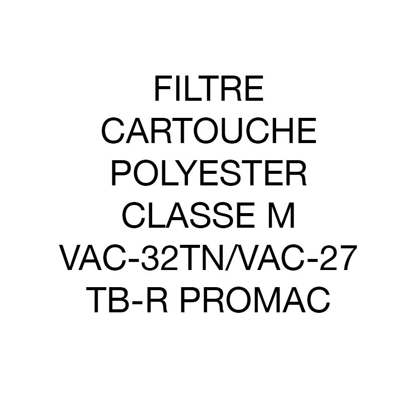 Filtre cartouche polyester classe M VAC-32tn/VAC-27tb-r Promac Filtre cartouche polyester classe M VAC-32tn/VAC-27tb-r Promac